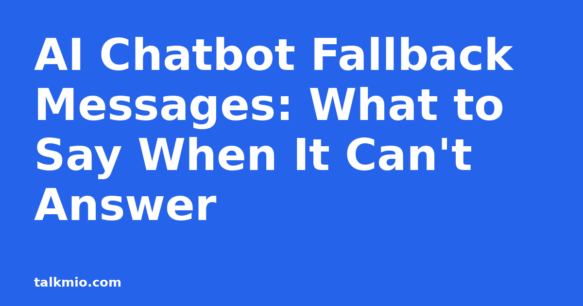 AI chatbot fallback messages: what to say when the bot cannot answer
