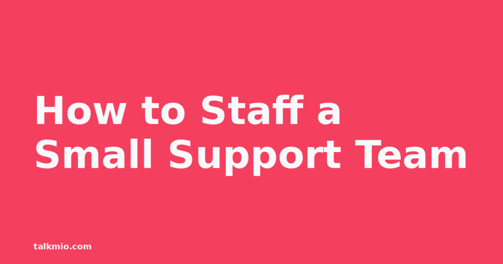 How to staff a small support team